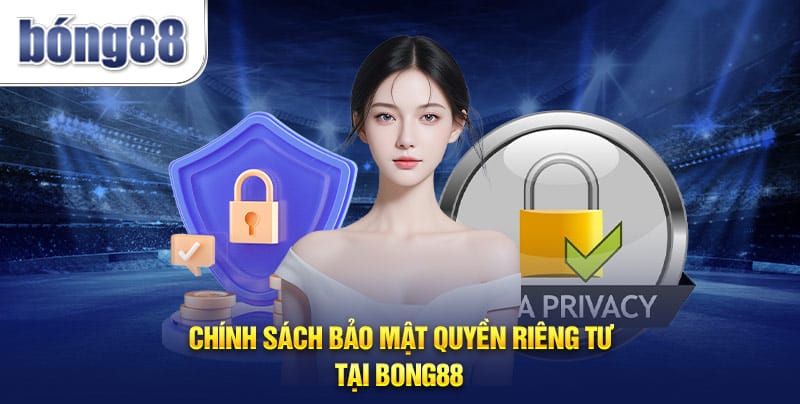 Chính sách bảo mật quyền riêng tư tại Bong88