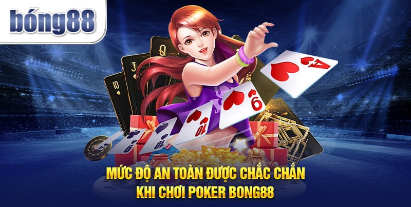 Mức độ an toàn được chắc chắn khi chơi Poker Bong88